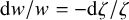 normal d w divided by w equals minus normal d zeta divided by zeta