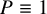 upper P identical to 1