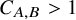 upper C Subscript upper A comma upper B Baseline greater than 1