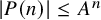 StartAbsoluteValue upper P left parenthesis n right parenthesis EndAbsoluteValue less than or equals upper A Superscript n