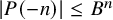 StartAbsoluteValue upper P left parenthesis negative n right parenthesis EndAbsoluteValue less than or equals upper B Superscript n