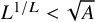 upper L Superscript 1 divided by upper L Baseline less than StartRoot upper A EndRoot