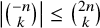 StartAbsoluteValue StartBinomialOrMatrix negative n Choose k EndBinomialOrMatrix EndAbsoluteValue less than or equals StartBinomialOrMatrix 2 n Choose k EndBinomialOrMatrix