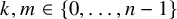 k comma m element of StartSet 0 comma ellipsis comma n minus 1 EndSet