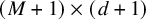 left parenthesis upper M plus 1 right parenthesis times left parenthesis d plus 1 right parenthesis