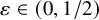 epsilon element of left parenthesis 0 comma 1 divided by 2 right parenthesis
