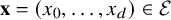 bold x equals left parenthesis x 0 comma ellipsis comma x Subscript d Baseline right parenthesis element of script upper E