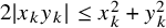 2 StartAbsoluteValue x Subscript k Baseline y Subscript k Baseline EndAbsoluteValue less than or equals x Subscript k Superscript 2 Baseline plus y Subscript k Superscript 2