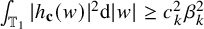 integral Underscript double struck upper T 1 Endscripts StartAbsoluteValue h Subscript bold c Baseline left parenthesis w right parenthesis EndAbsoluteValue squared normal d StartAbsoluteValue w EndAbsoluteValue greater than or equals c Subscript k Superscript 2 Baseline beta Subscript k Superscript 2