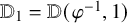 double struck upper D 1 equals double struck upper D left parenthesis phi Superscript negative 1 Baseline comma 1 right parenthesis