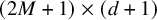 left parenthesis 2 upper M plus 1 right parenthesis times left parenthesis d plus 1 right parenthesis