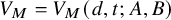 upper V Subscript upper M Baseline equals upper V Subscript upper M Baseline left parenthesis d comma t semicolon upper A comma upper B right parenthesis