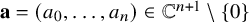 bold a equals left parenthesis a 0 comma ellipsis comma a Subscript n Baseline right parenthesis element of double struck upper C Superscript n plus 1 Baseline minus StartSet 0 EndSet