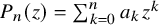 upper P Subscript n Baseline left parenthesis z right parenthesis equals sigma summation Underscript k equals 0 Overscript n Endscripts a Subscript k Baseline z Superscript k