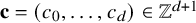 bold c equals left parenthesis c 0 comma ellipsis comma c Subscript d Baseline right parenthesis element of double struck upper Z Superscript d plus 1