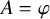 upper A equals phi