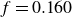 f equals 0.160