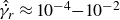 ModifyingAbove Above ModifyingAbove gamma With dot With caret Subscript r Baseline almost equals 10 Superscript negative 4 Baseline minus 10 Superscript negative 2