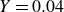 upper Y equals 0.04
