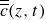 ModifyingAbove Above ModifyingAbove c With bar With bar left parenthesis z comma t right parenthesis