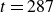 t equals 287