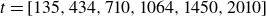 t equals left bracket 135 comma 434 comma 710 comma 1064 comma 1450 comma 2010 right bracket