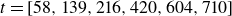 t equals left bracket 58 comma 139 comma 216 comma 420 comma 604 comma 710 right bracket