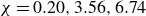 chi equals 0.20 comma 3.56 comma 6.74