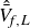 ModifyingAbove Above upper V overbar With caret Subscript f comma upper L