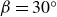 beta equals 30 Superscript ring