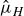ModifyingAbove mu With caret Subscript upper H