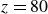 z equals 80