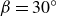 beta equals 30 Superscript ring