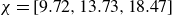 chi equals left bracket 9.72 comma 13.73 comma 18.47 right bracket