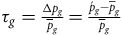 tau Subscript g Baseline equals StartFraction normal upper Delta p Subscript g Baseline Over p overbar Subscript g Baseline EndFraction equals StartFraction ModifyingAbove p With acute Subscript g Baseline minus p overbar Subscript g Baseline Over p overbar Subscript g Baseline EndFraction