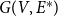 upper G left parenthesis upper V comma upper E Superscript asterisk Baseline right parenthesis