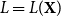 upper L equals upper L left parenthesis bold upper X right parenthesis