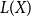 upper L left parenthesis bold italic upper X right parenthesis