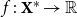 f colon bold upper X Superscript asterisk Baseline right arrow double struck upper R