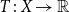 upper T colon upper X right arrow double struck upper R