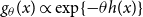 g Subscript theta Baseline left parenthesis x right parenthesis proportional to exp left brace minus theta h left parenthesis x right parenthesis right brace