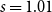 s equals 1.01
