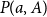 upper P left parenthesis a comma upper A right parenthesis