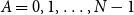 upper A equals 0 comma 1 comma ellipsis comma upper N minus 1
