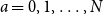 a equals 0 comma 1 comma ellipsis comma upper N