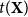 t left parenthesis bold upper X right parenthesis