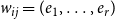 w Subscript i j Baseline equals left parenthesis e 1 comma ellipsis comma e Subscript r Baseline right parenthesis