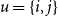 u equals StartSet i comma j EndSet