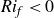 italic Ri Subscript f Baseline less than 0