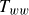 upper T Subscript w w